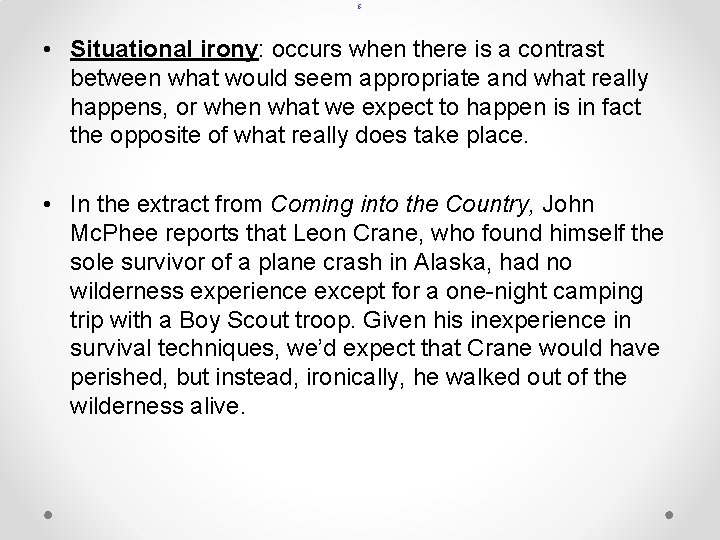 6 • Situational irony: occurs when there is a contrast between what would seem