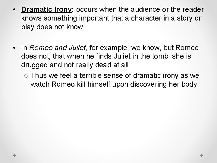  • Dramatic Irony: occurs when the audience or the reader knows something important