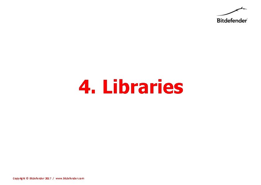 4. Libraries Copyright © Bitdefender 2017 / www. bitdefender. com 