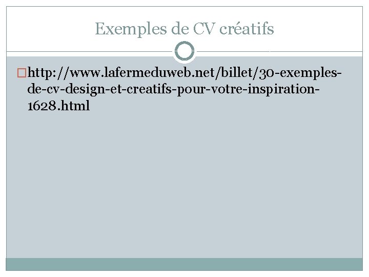 Exemples de CV créatifs �http: //www. lafermeduweb. net/billet/30 -exemples- de-cv-design-et-creatifs-pour-votre-inspiration 1628. html 