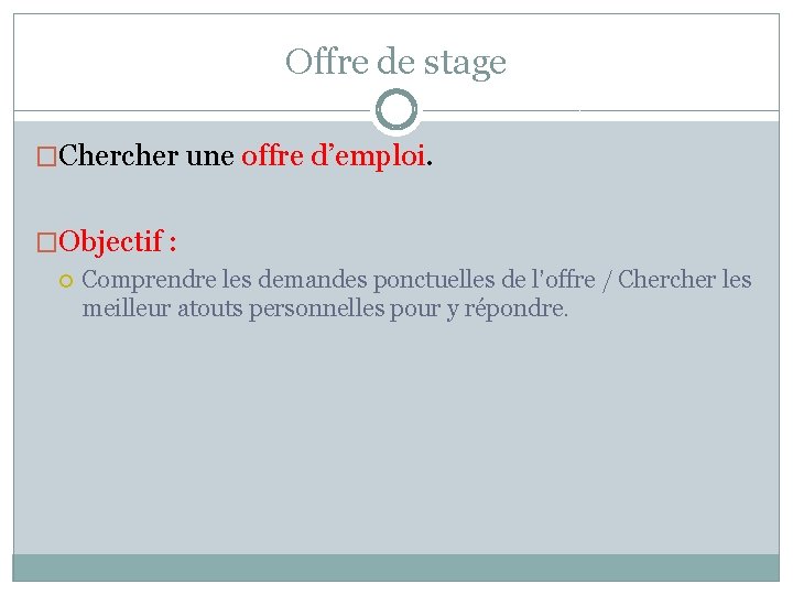 Offre de stage �Chercher une offre d’emploi. �Objectif : Comprendre les demandes ponctuelles de