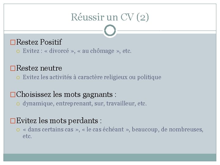 Réussir un CV (2) �Restez Positif Evitez : « divorcé » , « au