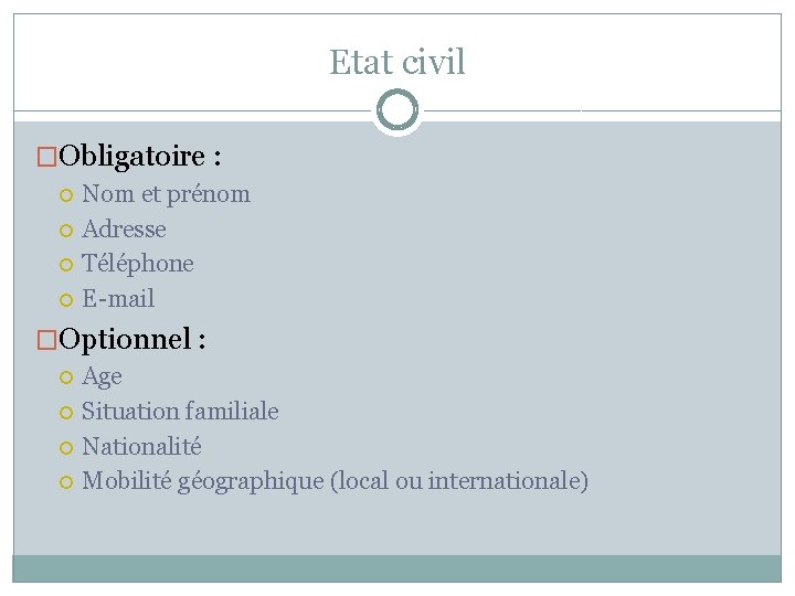 Etat civil �Obligatoire : Nom et prénom Adresse Téléphone E-mail �Optionnel : Age Situation