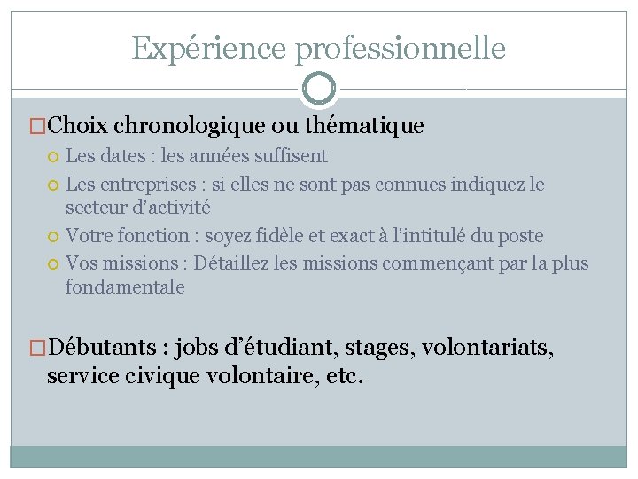 Expérience professionnelle �Choix chronologique ou thématique Les dates : les années suffisent Les entreprises