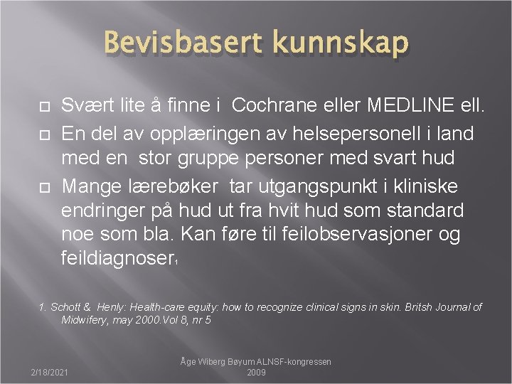 Bevisbasert kunnskap Svært lite å finne i Cochrane eller MEDLINE ell. En del av