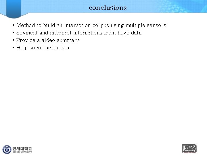 conclusions • • Method to build an interaction corpus using multiple sensors Segment and