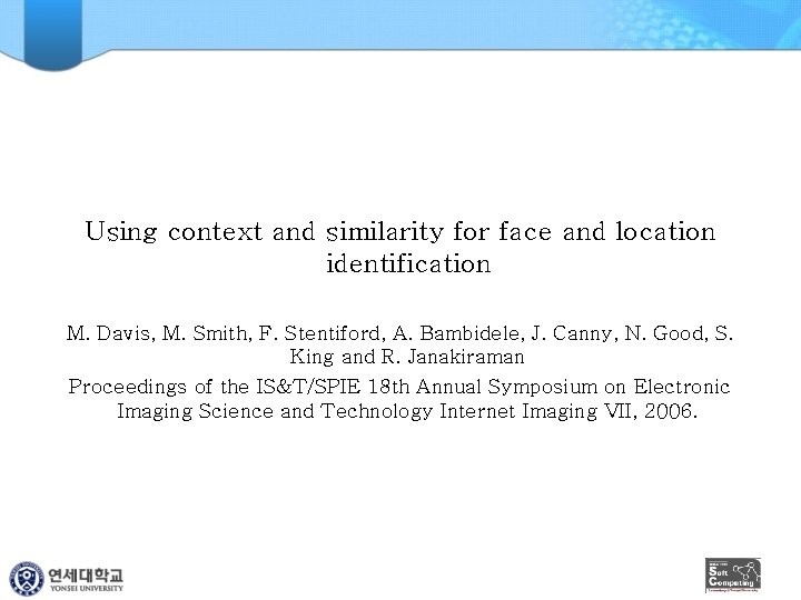 Using context and similarity for face and location identification M. Davis, M. Smith, F.