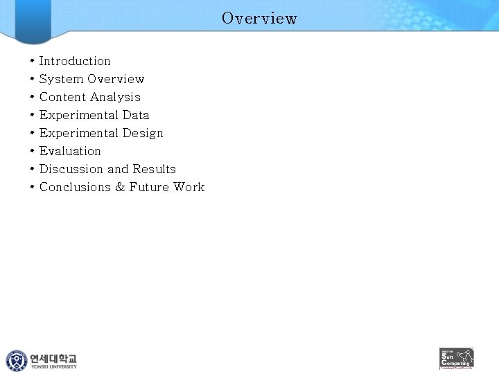 Overview • • Introduction System Overview Content Analysis Experimental Data Experimental Design Evaluation Discussion