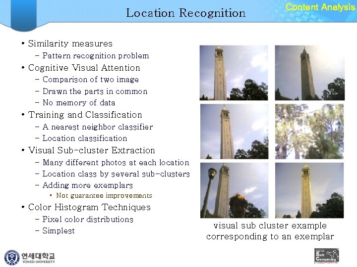 Location Recognition Content Analysis • Similarity measures – Pattern recognition problem • Cognitive Visual