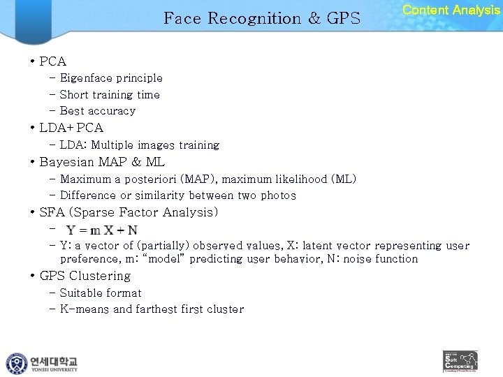 Face Recognition & GPS Content Analysis • PCA – Eigenface principle – Short training