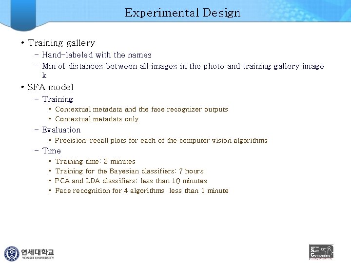 Experimental Design • Training gallery – Hand-labeled with the names – Min of distances