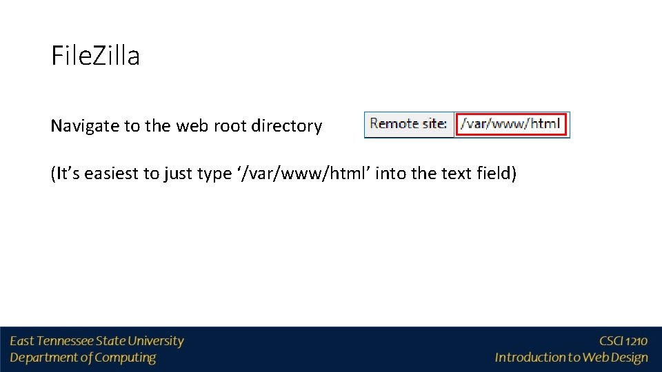 File. Zilla Navigate to the web root directory (It’s easiest to just type ‘/var/www/html’