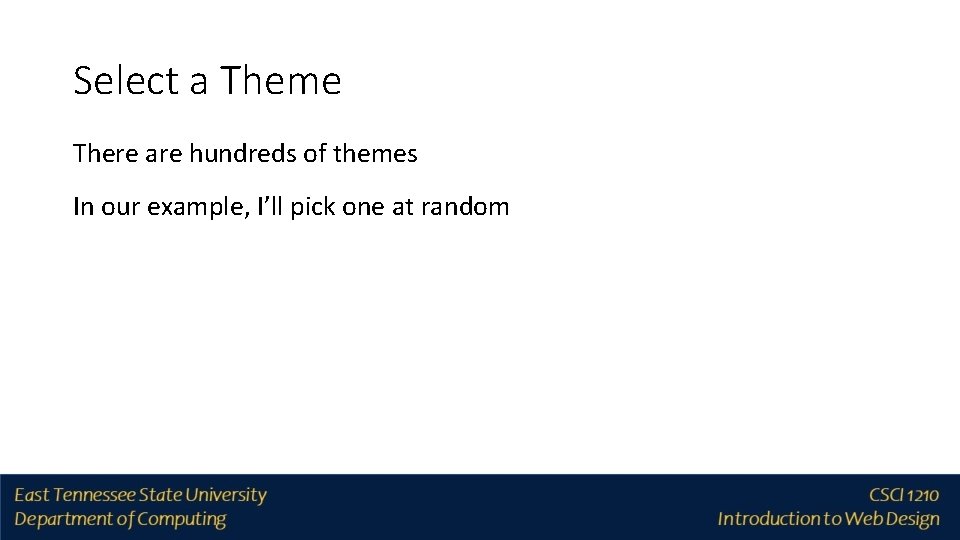 Select a Theme There are hundreds of themes In our example, I’ll pick one