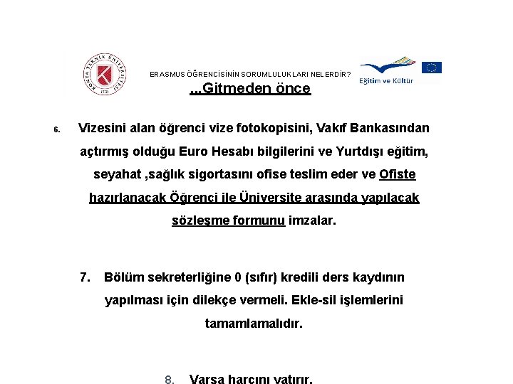 ERASMUS ÖĞRENCİSİNİN SORUMLULUKLARI NELERDİR? . . . Gitmeden önce 6. Vizesini alan öğrenci vize