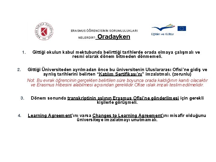 ERASMUS ÖĞRENCİSİNİN SORUMLULUKLARI NELERDİR? 1. 2. 3. 4. Oradayken Gittiği okulun kabul mektubunda belirttiği