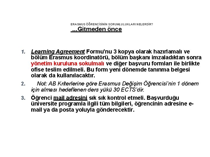 ERASMUS ÖĞRENCİSİNİN SORUMLULUKLARI NELERDİR? . . . Gitmeden önce 1. 2. 3. Learning Agreement