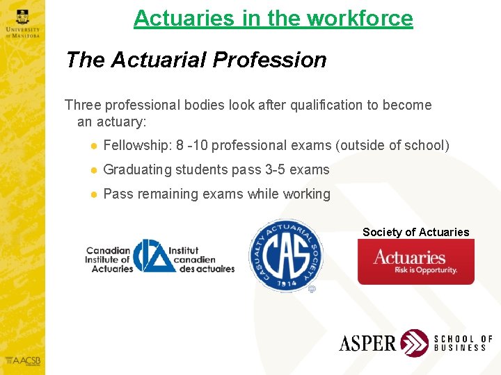 Actuaries in the workforce The Actuarial Profession Three professional bodies look after qualification to