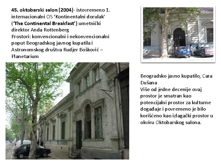 45. oktobarski salon (2004)- istovremeno 1. internacionalni OS ‘Kontinentalni dorulak’ (‘The Continental Breakfast’) umetnički
