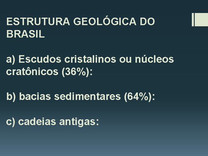 ESTRUTURA GEOLÓGICA DO BRASIL a) Escudos cristalinos ou núcleos cratônicos (36%): b) bacias sedimentares