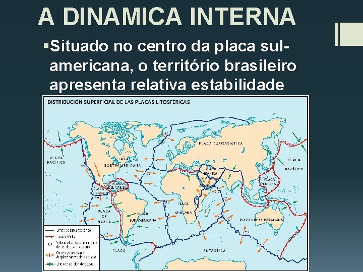 A DINAMICA INTERNA §Situado no centro da placa sulamericana, o território brasileiro apresenta relativa