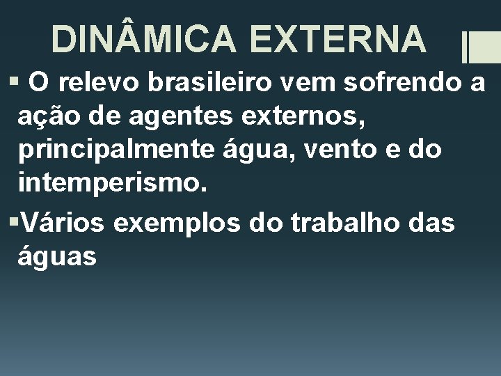 DIN MICA EXTERNA § O relevo brasileiro vem sofrendo a ação de agentes externos,