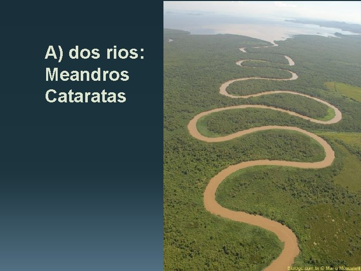 A) dos rios: Meandros Cataratas 