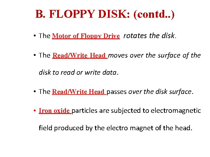 B. FLOPPY DISK: (contd. . ) • The Motor of Floppy Drive rotates the