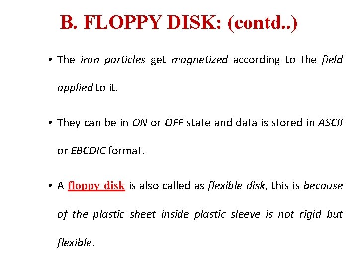 B. FLOPPY DISK: (contd. . ) • The iron particles get magnetized according to