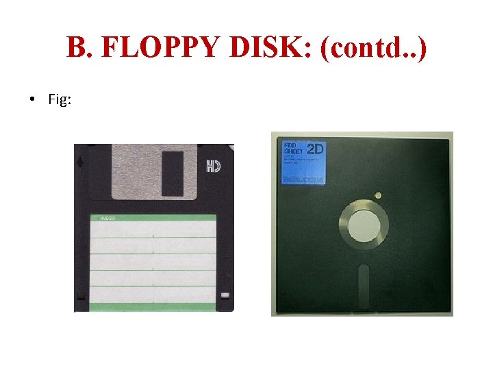 B. FLOPPY DISK: (contd. . ) • Fig: 
