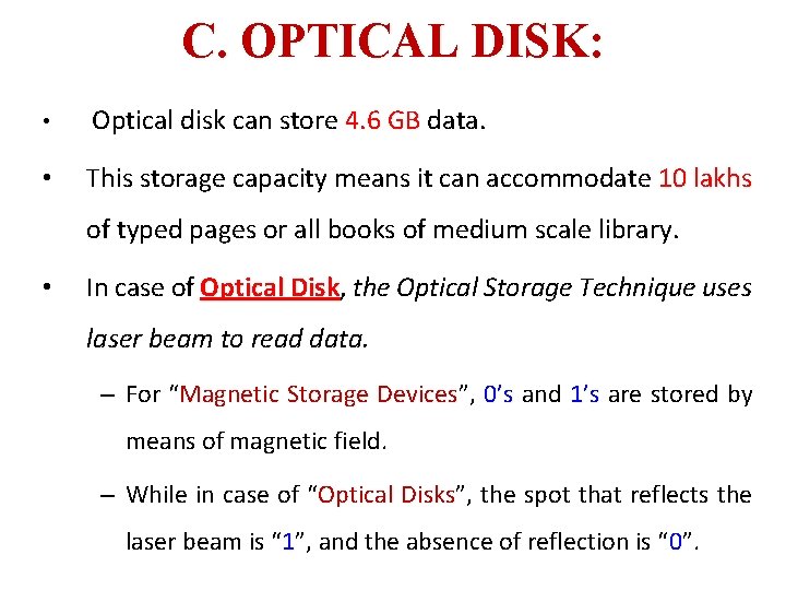 C. OPTICAL DISK: • Optical disk can store 4. 6 GB data. • This