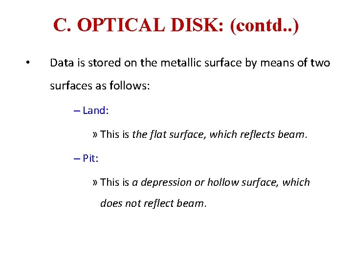 C. OPTICAL DISK: (contd. . ) • Data is stored on the metallic surface
