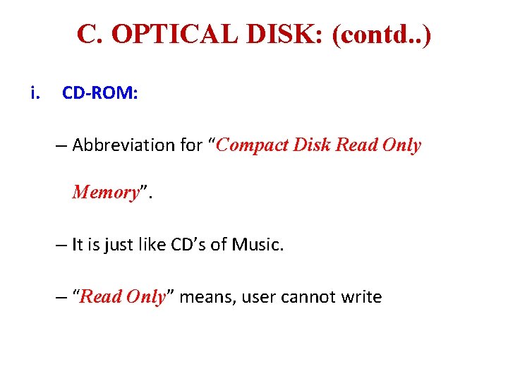 C. OPTICAL DISK: (contd. . ) i. CD-ROM: – Abbreviation for “Compact Disk Read