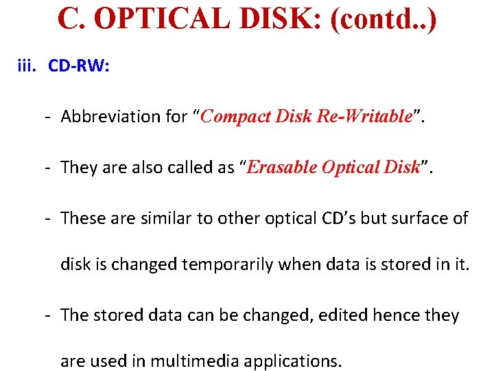 C. OPTICAL DISK: (contd. . ) iii. CD-RW: - Abbreviation for “Compact Disk Re-Writable”.