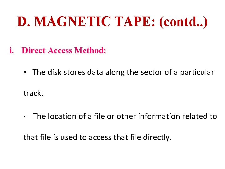 D. MAGNETIC TAPE: (contd. . ) i. Direct Access Method: • The disk stores