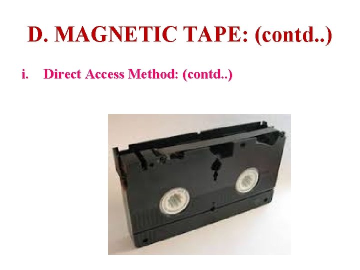 D. MAGNETIC TAPE: (contd. . ) i. Direct Access Method: (contd. . ) 