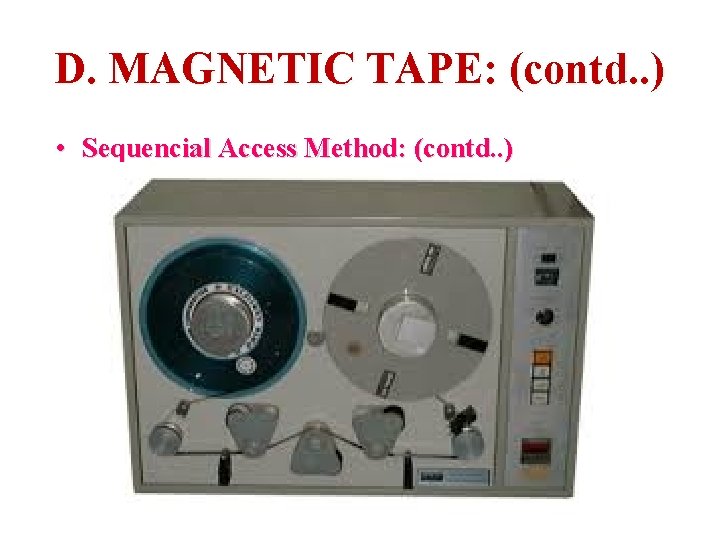 D. MAGNETIC TAPE: (contd. . ) • Sequencial Access Method: (contd. . ) 