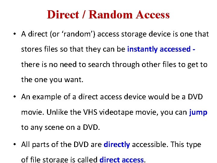 Direct / Random Access • A direct (or ‘random’) access storage device is one