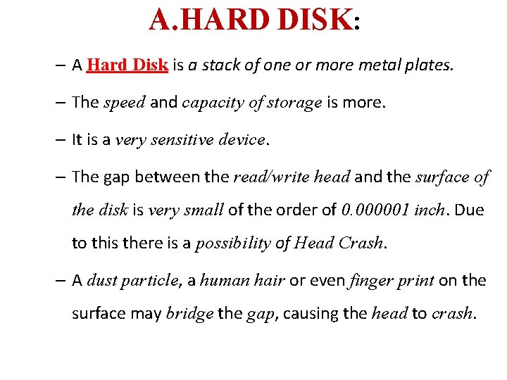 A. HARD DISK: – A Hard Disk is a stack of one or more