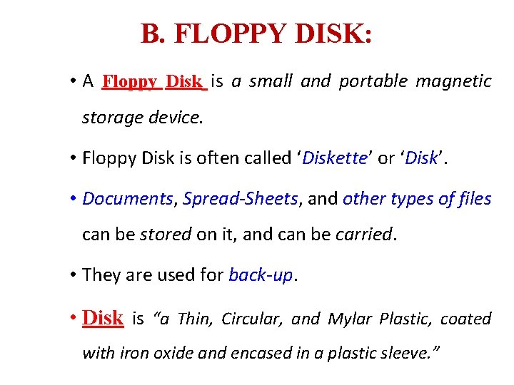 B. FLOPPY DISK: • A Floppy Disk is a small and portable magnetic storage