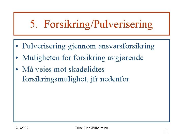 5. Forsikring/Pulverisering • Pulverisering gjennom ansvarsforsikring • Muligheten forsikring avgjørende • Må veies mot