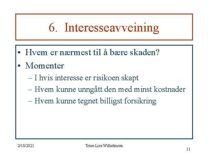 6. Interesseavveining • Hvem er nærmest til å bære skaden? • Momenter – I