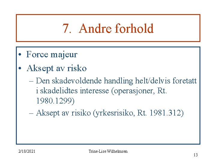 7. Andre forhold • Force majeur • Aksept av risko – Den skadevoldende handling