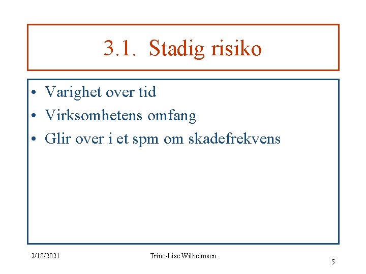 3. 1. Stadig risiko • Varighet over tid • Virksomhetens omfang • Glir over