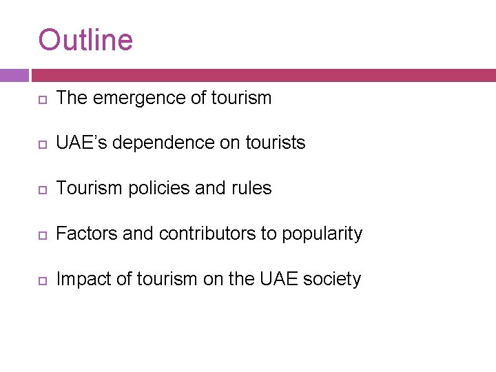 Outline The emergence of tourism UAE’s dependence on tourists Tourism policies and rules Factors