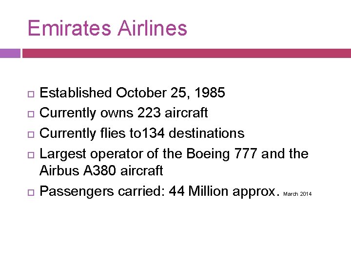 Emirates Airlines Established October 25, 1985 Currently owns 223 aircraft Currently flies to 134