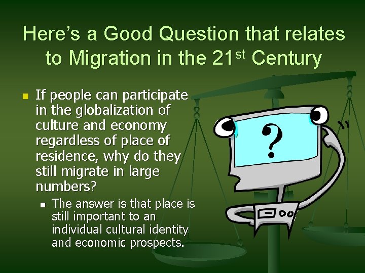 Here’s a Good Question that relates to Migration in the 21 st Century n