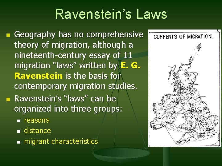 Ravenstein’s Laws n n Geography has no comprehensive theory of migration, although a nineteenth-century