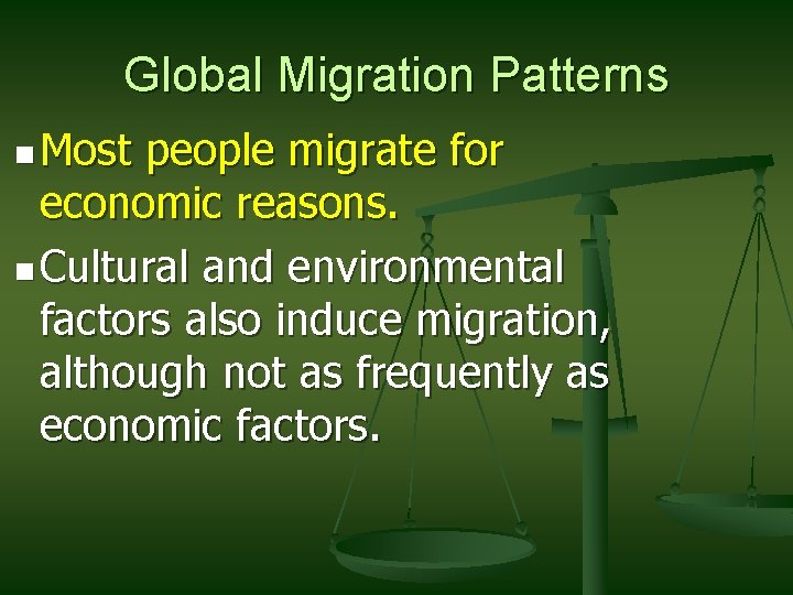 Global Migration Patterns n Most people migrate for economic reasons. n Cultural and environmental