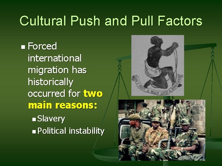 Cultural Push and Pull Factors n Forced international migration has historically occurred for two