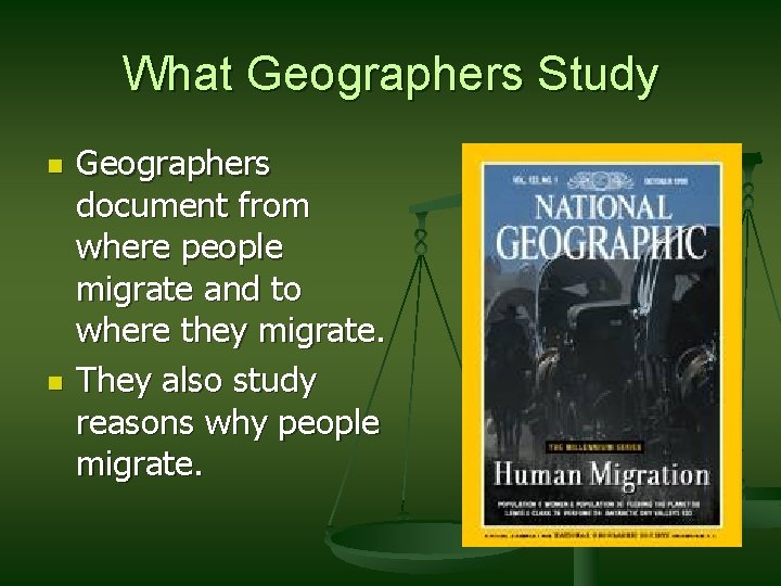 What Geographers Study n n Geographers document from where people migrate and to where
